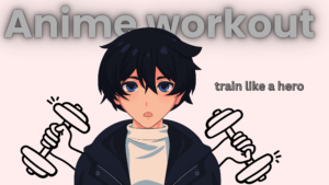 Read more about the article Top 10 Epic Anime Workouts to Get Fit Like Your Favorite Characters