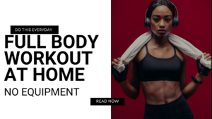 Read more about the article full body workout at home no equipment-5 best workout
